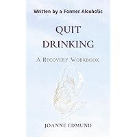 Quit Drinking: An Inspiring Recovery Workbook by a Former Alcoholic