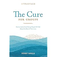 The Cure for Groups: How to Lead a Small Group People Will Talk About the Rest of Their Lives The Cure for Groups: How to Lead a Small Group People Will Talk About the Rest of Their Lives Kindle Audible Audiobook Paperback
