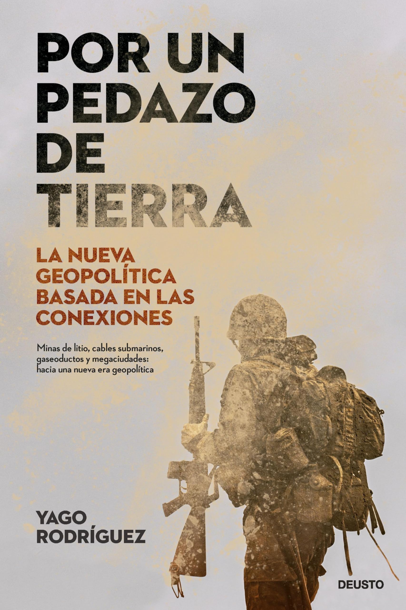 Por un pedazo de tierra: La nueva geopolítica basada en las conexiones (Deusto) (Spanish Edition)