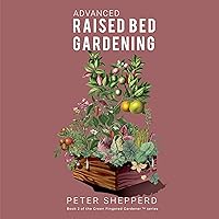 Advanced Raised Bed Gardening: Expert Tips to Optimize Your Yield, Grow Healthy Plants and Take Your Raised Bed Garden to the Next Level (The Green Fingered Gardener ™) Advanced Raised Bed Gardening: Expert Tips to Optimize Your Yield, Grow Healthy Plants and Take Your Raised Bed Garden to the Next Level (The Green Fingered Gardener ™) Audible Audiobook Paperback Kindle Hardcover