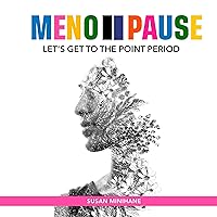 Menopause: Let's Get to the Point, Period: Complete Menopause Self-Care Book for Aging Women: Manage Menopause Symptoms, Optimize your Emotional Health and Embrace this Transition Menopause: Let's Get to the Point, Period: Complete Menopause Self-Care Book for Aging Women: Manage Menopause Symptoms, Optimize your Emotional Health and Embrace this Transition Audible Audiobook Paperback Kindle