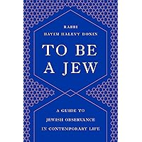 To Be a Jew: A Guide to Jewish Observance in Contemporary Life To Be a Jew: A Guide to Jewish Observance in Contemporary Life Paperback Kindle Hardcover