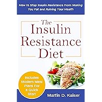 The Insulin Resistance Diet: How to Stop Insulin Resistance From Making You Fat and Ruining Your Health The Insulin Resistance Diet: How to Stop Insulin Resistance From Making You Fat and Ruining Your Health Kindle Paperback Audible Audiobook