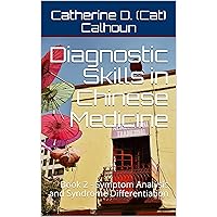 Diagnostic Skills in Chinese Medicine - Book 2: Symptom Analysis and Syndrome Differentiation (Chinese Medicine Basics 4) Diagnostic Skills in Chinese Medicine - Book 2: Symptom Analysis and Syndrome Differentiation (Chinese Medicine Basics 4) Kindle Paperback
