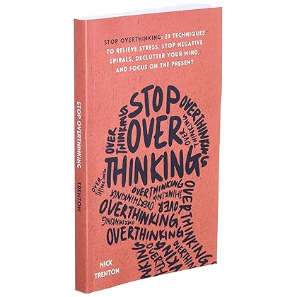 Stop Overthinking: 23 Techniques to Relieve Stress, Stop Negative Spirals, Declutter Your Mind, and Focus on the Present (The Path to Calm)