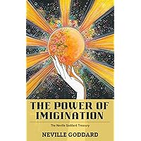 The Power of Imagination: The Neville Goddard Treasury The Power of Imagination: The Neville Goddard Treasury Paperback Kindle