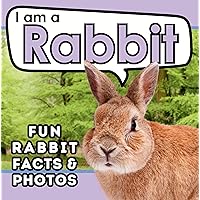 I am a Rabbit: A Children's Book with Fun and Educational Animal Facts with Real Photos! (I am... Animal Facts) I am a Rabbit: A Children's Book with Fun and Educational Animal Facts with Real Photos! (I am... Animal Facts) Kindle Paperback