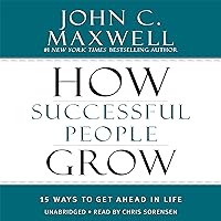 How Successful People Grow: 15 Ways to Get Ahead in Life How Successful People Grow: 15 Ways to Get Ahead in Life Hardcover Audible Audiobook Kindle Audio CD Paperback