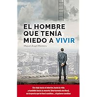 EL HOMBRE QUE TENÍA MIEDO A VIVIR : MOTIVACIÓN SUPERACIÓN (Spanish Edition)