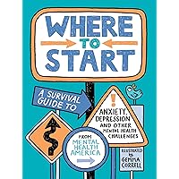 Where to Start: A Survival Guide to Anxiety, Depression, and Other Mental Health Challenges Where to Start: A Survival Guide to Anxiety, Depression, and Other Mental Health Challenges Paperback Audible Audiobook Kindle Hardcover