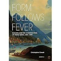 Form Follows Fever: Malaria and the Construction of Hong Kong, 1841–1849