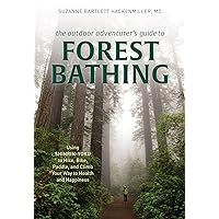 The Outdoor Adventurer's Guide to Forest Bathing: Using Shinrin-Yoku to Hike, Bike, Paddle, and Climb Your Way to Health and Happiness The Outdoor Adventurer's Guide to Forest Bathing: Using Shinrin-Yoku to Hike, Bike, Paddle, and Climb Your Way to Health and Happiness Paperback Audible Audiobook Kindle Audio CD