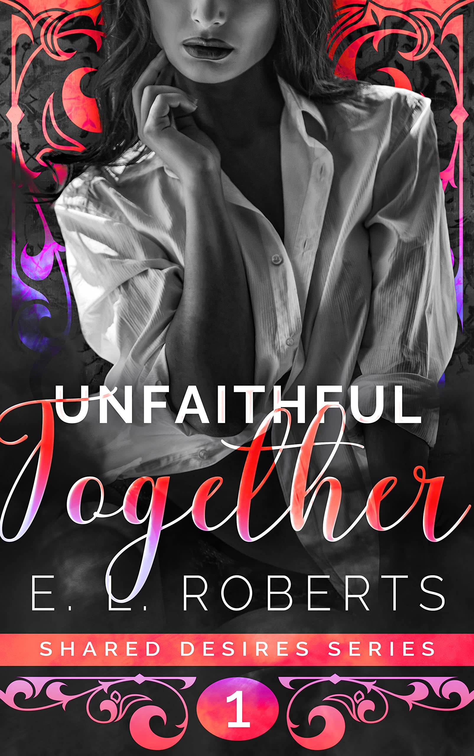 Unfaithful Together: Connected, series of steamy, romantic shorts (Shared Desires - connected steamy romantic shorts Book 1)
