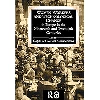 Women Workers And Technological Change In Europe In The Nineteenth And twentieth century Women Workers And Technological Change In Europe In The Nineteenth And twentieth century Kindle Hardcover Paperback