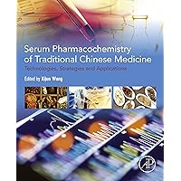 Serum Pharmacochemistry of Traditional Chinese Medicine: Technologies, Strategies and Applications Serum Pharmacochemistry of Traditional Chinese Medicine: Technologies, Strategies and Applications Kindle Paperback