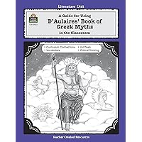 A Guide for Using D 'Aulaires' Book of Greek Myths in the Classroom (Literature Units) A Guide for Using D 'Aulaires' Book of Greek Myths in the Classroom (Literature Units) Paperback