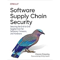 Software Supply Chain Security: Securing the End-to-End Supply Chain for Software, Firmware, and Hardware Software Supply Chain Security: Securing the End-to-End Supply Chain for Software, Firmware, and Hardware Paperback Kindle