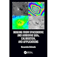 Imaging from Spaceborne and Airborne SARs, Calibration, and Applications (SAR Remote Sensing) Imaging from Spaceborne and Airborne SARs, Calibration, and Applications (SAR Remote Sensing) Kindle Hardcover Paperback