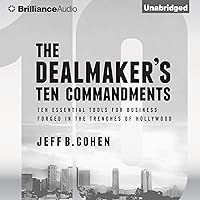 The Dealmaker's Ten Commandments: Ten Essential Tools for Business Forged in the Trenches of Hollywood The Dealmaker's Ten Commandments: Ten Essential Tools for Business Forged in the Trenches of Hollywood Audible Audiobook Hardcover Kindle