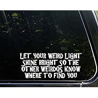 Let Your Weird Light Shine Bright So The Other Weirdos Know Where to Find You - 8-3/4