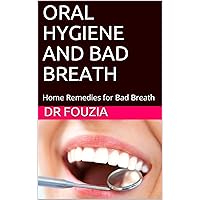 ORAL HYGIENE AND BAD BREATH: Home Remedies for Bad Breath (Thal Publications) ORAL HYGIENE AND BAD BREATH: Home Remedies for Bad Breath (Thal Publications) Kindle Paperback