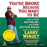 You're Broke Because You Want to Be: How to Stop Getting By and Start Getting Ahead You're Broke Because You Want to Be: How to Stop Getting By and Start Getting Ahead Audible Audiobook Paperback Kindle Hardcover Audio CD