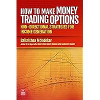 How To Make Money Trading Options: Non-Directional Strategies for Income Generation How To Make Money Trading Options: Non-Directional Strategies for Income Generation Kindle Paperback