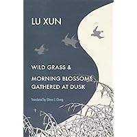 Wild Grass and Morning Blossoms Gathered at Dusk Wild Grass and Morning Blossoms Gathered at Dusk Kindle Hardcover