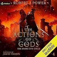 The Actions of Gods: The Spark City Cycle, Book 4 The Actions of Gods: The Spark City Cycle, Book 4 Audible Audiobook Kindle Paperback