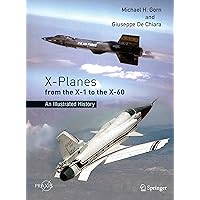 X-Planes from the X-1 to the X-60: An Illustrated History (Springer Praxis Books) X-Planes from the X-1 to the X-60: An Illustrated History (Springer Praxis Books) Hardcover Kindle Paperback