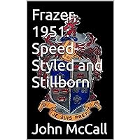 Frazer, 1951: Speed-Styled and Stillborn Frazer, 1951: Speed-Styled and Stillborn Audible Audiobook Kindle Hardcover Paperback