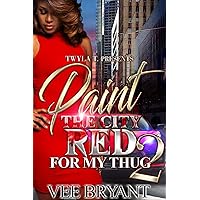 Paint The City Red For My Thug 2 Paint The City Red For My Thug 2 Kindle