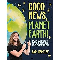 Good News, Planet Earth: What’s Being Done to Save Our World, and What You Can Do Too! Good News, Planet Earth: What’s Being Done to Save Our World, and What You Can Do Too! Paperback Audible Audiobook Kindle