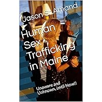 Human Sex Trafficking in Maine: Unaware and Unknown, until Now!!
