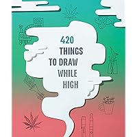 420 Things to Draw While High: (Gifts for Stoners, Weed Gifts for Men and Women, Marijuana Gifts)