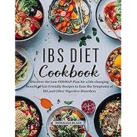 IBS ELIMINATION DIET AND COOKBOOK: Discover the Low-FODMAP Plan for a life-changing benefit of Gut-Friendly Recipes to Ease the Symptoms of IBS, and Other Digestive Disorders IBS ELIMINATION DIET AND COOKBOOK: Discover the Low-FODMAP Plan for a life-changing benefit of Gut-Friendly Recipes to Ease the Symptoms of IBS, and Other Digestive Disorders Kindle Paperback