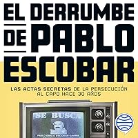 El derrumbe de Pablo Escobar: Las actas secretas de la persecución al capo hace 30 años El derrumbe de Pablo Escobar: Las actas secretas de la persecución al capo hace 30 años Audible Audiobook Kindle Paperback