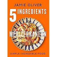 5 Ingredients Mediterranean: Simple Incredible Food [American Measurements] 5 Ingredients Mediterranean: Simple Incredible Food [American Measurements] Hardcover Kindle