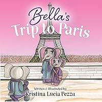 Bella’s Trip to Paris: The Bella Lucia Series, Book 7 (The Bella Lucia Book Series)
