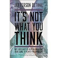 It's Not What You Think: Why Christianity Is About So Much More Than Going to Heaven When You Die It's Not What You Think: Why Christianity Is About So Much More Than Going to Heaven When You Die Kindle Paperback Audible Audiobook Audio CD
