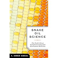 Snake Oil Science: The Truth about Complementary and Alternative Medicine Snake Oil Science: The Truth about Complementary and Alternative Medicine Kindle Hardcover Paperback