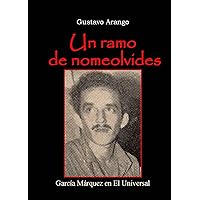 Un ramo de nomeolvides: Garcia Marquez en El Universal (Spanish Edition) Un ramo de nomeolvides: Garcia Marquez en El Universal (Spanish Edition) Kindle
