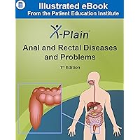 X-Plain ® Anal and Rectal Diseases and Problems