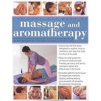 The Complete Book of Massage and Aromatherapy: A practical illustrated step by step guide to achieving relaxation and well-being with top-to-toe body treatments ... and essential oils (The Complete Bo The Complete Book of Massage and Aromatherapy: A practical illustrated step by step guide to achieving relaxation and well-being with top-to-toe body treatments ... and essential oils (The Complete Bo Hardcover Paperback