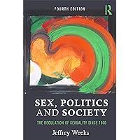 Sex, Politics and Society: The Regulation of Sexuality Since 1800 (Themes In British Social History) Sex, Politics and Society: The Regulation of Sexuality Since 1800 (Themes In British Social History) Kindle Hardcover Paperback