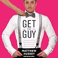 Get the Guy: Learn Secrets of the Male Mind to Find the Man You Want and the Love You Deserve Get the Guy: Learn Secrets of the Male Mind to Find the Man You Want and the Love You Deserve Audible Audiobook Paperback Kindle Hardcover Audio CD
