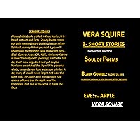Vera Squire 3 Short Stories: Black Gumbo:August 29,2005 Hurricane Katrina in New Orleans (Poetic Speaking) Soul of Poems Eve:the Apple (mystery solved) Vera Squire 3 Short Stories: Black Gumbo:August 29,2005 Hurricane Katrina in New Orleans (Poetic Speaking) Soul of Poems Eve:the Apple (mystery solved) Kindle Paperback