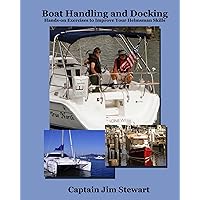 Boat Handling and Docking: Hands-on Exercises to Improve Your Helmsman Skills Boat Handling and Docking: Hands-on Exercises to Improve Your Helmsman Skills Paperback Kindle