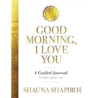 Good Morning, I Love You: A Guided Journal for Calm, Clarity, and Joy Good Morning, I Love You: A Guided Journal for Calm, Clarity, and Joy Paperback