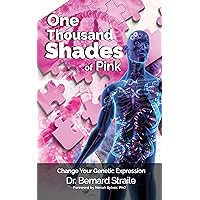 One Thousand Shades of Pink: Change Your Genetic Expression One Thousand Shades of Pink: Change Your Genetic Expression Kindle
